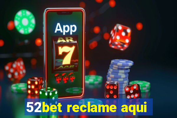 52bet reclame aqui